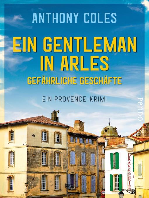 Title details for Ein Gentleman in Arles – Gefährliche Geschäfte by Anthony Coles - Available